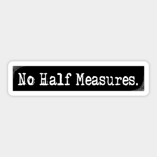 No Half Measures. Sticker